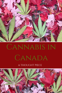 Cannabis in Canada; A Thought Piece